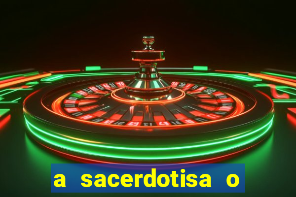 a sacerdotisa o que ele sente por mim